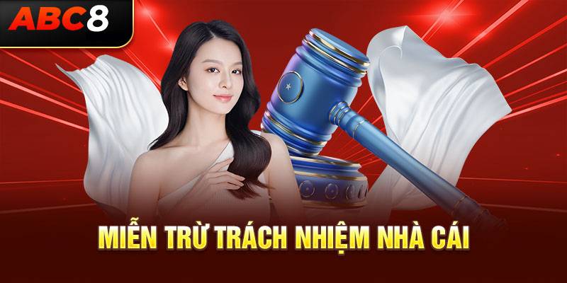 Các trường hợp miễn trừ trách nhiệm người chơi cần biết tại ABC8